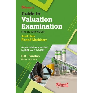 Bharat's Guide to Valuation Examinations [Theory with MCQs - IBBI] Asset Class Plant & Machinery by S. K. Pandab